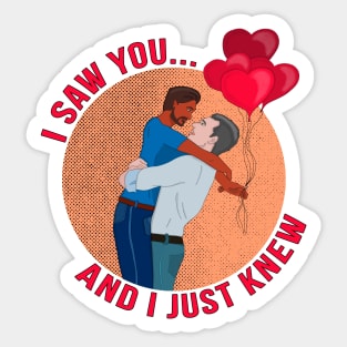 I Saw You... and I Just Knew Sticker